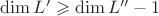 $\dim{L'} \geqslant \dim{L''}-1$