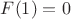 $F(1)=0$