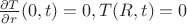 $\frac { \partial T} { \partial r}(0,t)=0,T(R,t)=0