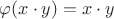$\varphi(x \cdot y) = x \cdot y$