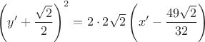 $$ \left (y'+\frac{\sqrt{2}}{2} \right )^2 = 2 \cdot 2 \sqrt{2} \left ( x' - \frac{49 \sqrt{2}}{32} \right )$$