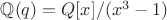 $\mathbb Q(q)=Q[x]/(x^3-1)$