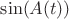 $\sin(A(t))$