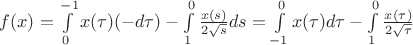 $f(x)=\int\limits_{0}^{-1} x(\tau)(-d \tau) - \int\limits_{1}^{0} \frac{x(s)}{2\sqrt{s}}ds = \int\limits_{-1}^{0} x( \tau )d \tau - \int\limits_{1}^{0} \frac{x( \tau)}{2 \sqrt{ \tau}}$