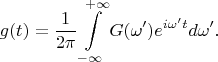 $$g(t)=\frac 1 {2\pi}\int\limits_{-\infty}^{+\infty}G(\omega')e^{i\omega' t}d\omega'.$$