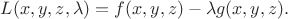 $L(x,y,z,\lambda)=f(x,y,z)-\lambda g(x,y,z).