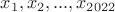 $x_1, x_2, ..., x_{2022}$