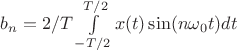 $b_n=2/T \int\limits_{-T/2}^{T/2}x(t)\sin(n\omega_0t)dt$