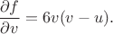 $$\frac{\partial f}{\partial v}=6v(v-u).$$ $$\frac{\partial f}{\partial v}=6v(v-u).$$
