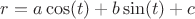 $r=a\cos(t)+b\sin(t)+c$