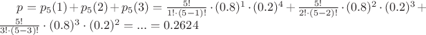 $p=p_{5}(1) + p_{5}(2) + p_{5}(3) = \frac{5!}{1! \cdot (5-1)!} \cdot (0.8)^{1} \cdot (0.2)^{4} + \frac{5!}{2! \cdot (5-2)!} \cdot (0.8)^{2} \cdot (0.2)^{3} + \frac{5!}{3! \cdot (5-3)!} \cdot (0.8)^{3} \cdot (0.2)^{2} = ... = 0.2624$
