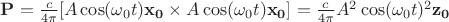 $\mathbf{P}={c \over 4\pi} [A \cos(\omega_0 t) \mathbf{x_0} \times A \cos(\omega_0 t) \mathbf{x_0}]={c \over 4\pi} A^2 \cos(\omega_0 t)^2 \mathbf{z_0}$