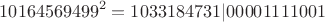 $$10164569499^2 = 1033184731|00001111001$$