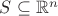 $S \subseteq \mathbb{R}^n$