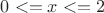 $0<=x<=2$