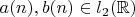 $a(n), b(n) \in l_2(\mathbb{R})$