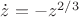 $\dot z = - z ^{2/3}$