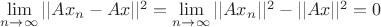 $\mathop {\lim }\limits_{n\to \infty}||Ax_n-Ax||^2=\mathop {\lim }\limits_{n\to \infty}||Ax_n||^2-||Ax||^2=0$