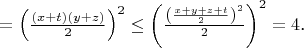 $=\left(\frac{(x+t)(y+z)}{2}\right)^2\leq\left(\frac{\left(\frac{x+y+z+t}{2}\right)^2}{2}\right)^2=4$.