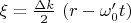 \xi=\frac{\Delta k} 2\ (r-\omega_0' t)$