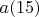 $a(15)$