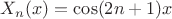 $X_n(x)=\cos(2n+1)x$