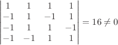 $\left|\begin{matrix}
1 & 1 & 1 & 1 \\
-1 & 1 & -1 & 1 \\
-1 & 1 & 1 & -1 \\
-1 & -1 & 1 & 1
\end{matrix}\right|=16\neq 0$