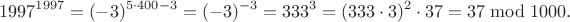 $$1997^{1997}=(-3)^{5\cdot 400 -3}=(-3)^{-3}=333^3=(333 \cdot 3)^2 \cdot 37=37 \bmod{1000}.$$