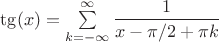 $\tg(x) = \sum\limits_{k=-\infty}^{\infty}\dfrac{1}{x-\pi/2+\pi k}$