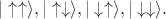 $|\uparrow\uparrow\rangle,|\uparrow\downarrow\rangle,|\downarrow\uparrow\rangle,|\downarrow\downarrow\rangle.$