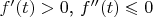 $ f'(t)>0$, $f''(t)\leqslant 0$$