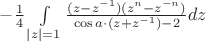 $-\frac14\int\limits_{|z|=1}\frac{(z-z^{-1})(z^n-z^{-n})}{\cos a \cdot (z+z^{-1})-2}dz$