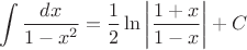 \[
\int {\frac{{dx}}{{1 - x^2 }} = \frac{1}{2}} \ln \left| {\frac{{1 + x}}{{1 - x}}} \right|+C
\]