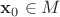$\mathbf{x}_0\in M$