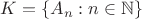 $K=\{A_n:n\in\mathbb N\}$