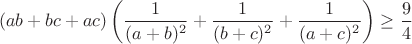 $$(ab+bc+ac)\left(\frac{1}{(a+b)^2}+\frac{1}{(b+c)^2}+\frac{1}{(a+c)^2}\right)\ge\frac{9}{4}$$