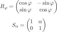 $$
R_{\varphi} = 
\begin{pmatrix}
\cos\varphi& -\sin\varphi \\
\sin\varphi& \cos\varphi
\end{pmatrix}
$$

$$
S_{\alpha} = 
\begin{pmatrix}
1& \alpha \\
0& 1
\end{pmatrix}
$$