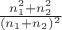 $\frac{n_1^2+n_2^2}{(n_1+n_2)^2}$