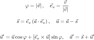 $$\varphi = \left|\vec{v}\right|,\quad \vec{e}_v=\frac{\vec{v}}{\left|\vec{v}\right|}$$


$$\vec{s}=\vec{e}_v \left(\vec{a} \cdot \vec{e}_v \right),\quad \vec{u}=\vec{a}-\vec{s}$$

$$\vec{u}'=\vec{u} \cos{\varphi}+\left[\vec{e}_v \times \vec{u}\right] \sin{\varphi}, \quad \vec{a}'=\vec{s}+\vec{u}'$$
