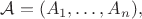$\mathcal A = (A_1,\ldots, A_n),$