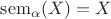 $\operatorname{sem}_\alpha(X)=X$