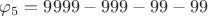 $\varphi_5=9999-999-99-99$