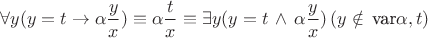 $$\forall y(y=t\to \alpha \frac{y}{x})\equiv \alpha \frac{t}{x} \equiv \exists y(y=t\,\wedge \, \alpha \frac{y}{x}) \,(y \notin \, \text{var}\alpha, t)$$