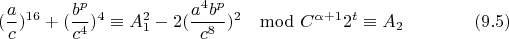 $$(\frac{a}{c})^{16}+(\frac{b^p}{c^4})^{4}\equiv A_1^2-2(\frac{a^4b^p}{c^8})^{2}\mod C^{\alpha+1}2^t \equiv A_2 \eqno(9.5)$$