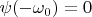 $\psi(-\omega_0)=0$
