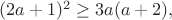 $(2a+1)^2\geq3a(a+2),$