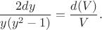 $$
\dfrac{2dy}{y(y^2-1)} = \dfrac{d(V)}{V}.
$$