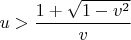 $u > \dfrac{1 + \sqrt{1 - v^2}}{v}$