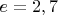 $e=2,7