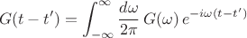 $$G(t-t')=\int_{-\infty}^{\infty}\frac{d\omega}{2\pi}\,G(\omega)\,e^{-i\omega(t-t')}$$